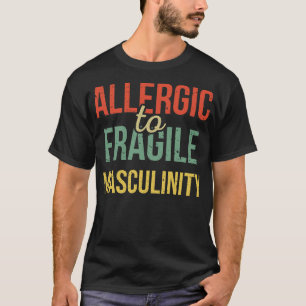 Allergisch voor breekbare mannelijkheid III T-shirt