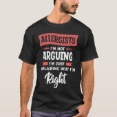 Allergists I'm Not Arguing I'm Just Explaining Why T-shirt (Voorkant)