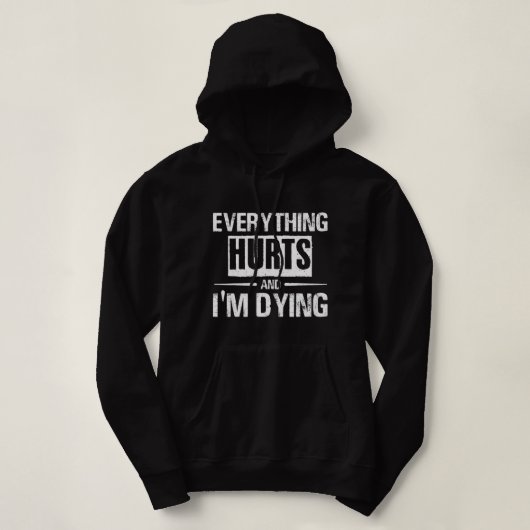 Alles doet pijn bij het sterven Grappige Gym Fitne Hoodie (Design voorkant)
