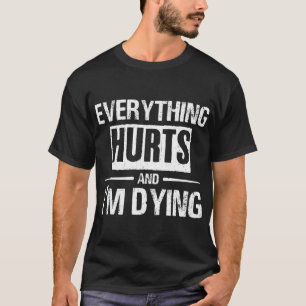 Alles doet pijn bij het sterven Grappige Gym Fitne T-shirt