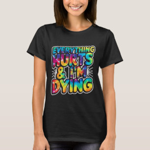 Alles doet pijn en ik sterf Grappig Gym Humor werk T-shirt