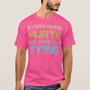 Alles doet pijn Ik denk dat ik sterf Funny Gym T-s T-shirt
