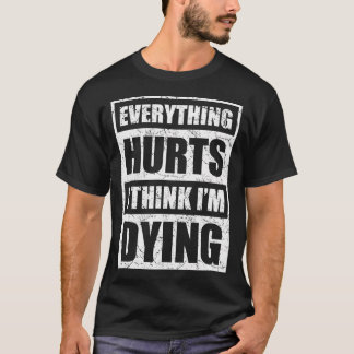 Alles doet pijn Ik denk dat ik sterf Grappige Gym  T-shirt