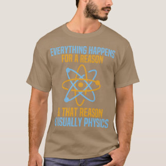 Alles gebeurt om een reden Natuurkunde Wetenschap T-shirt