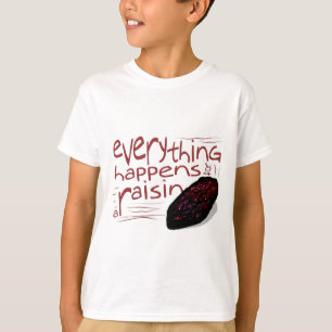 Alles gebeurt voor een RAISIN T-shirt