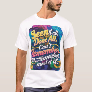 Alles gezien, alles gedaan, ik kan me het meeste n t-shirt