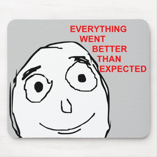 Alles ging beter dan verwacht muismat (Voorkant)