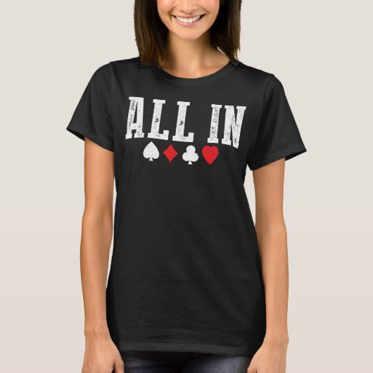 Alles in het spelen van kaarten Grappige Poker Spe T-shirt (Voorkant)