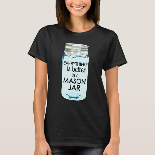 Alles is beter in een Mason Jar Southern boerderij T-shirt (Voorkant)