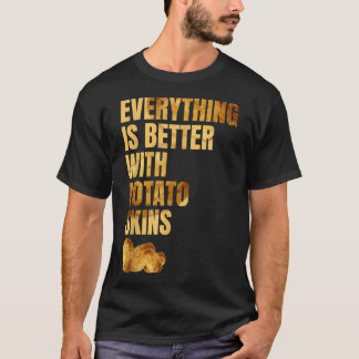 Alles is beter met aardappelhuiden dan tot F T-shirt