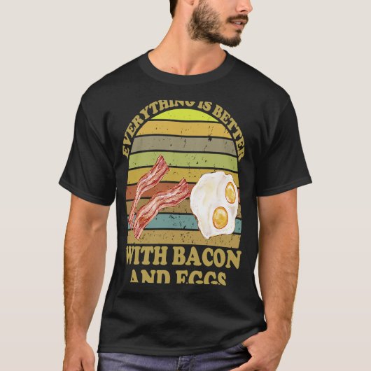 Alles is beter met bacon en eieren t-shirt (Voorkant)