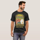 Alles is beter met bacon en eieren t-shirt (Voorkant volledig)