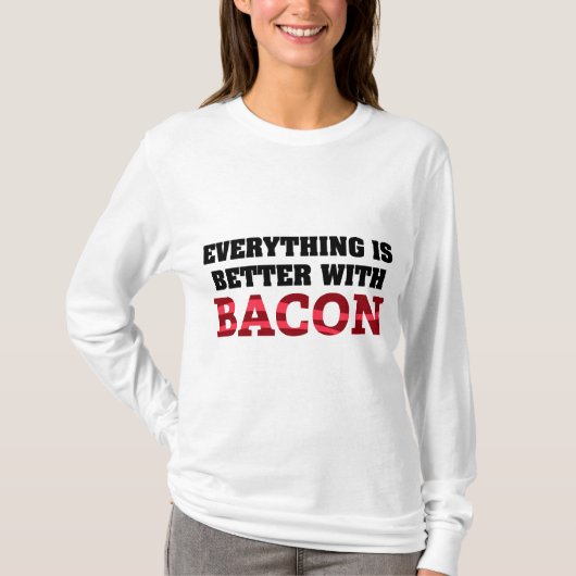 Alles is beter met Bacon T-shirt (Voorkant)