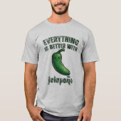 Alles is beter met Jalapeños T-shirt (Voorkant)