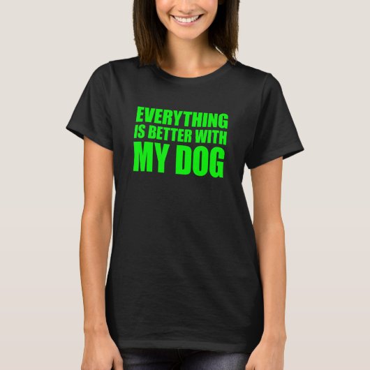 Alles is beter met mijn hond t-shirt (Voorkant)