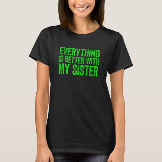 Alles is beter met mijn zuster t-shirt (Voorkant)