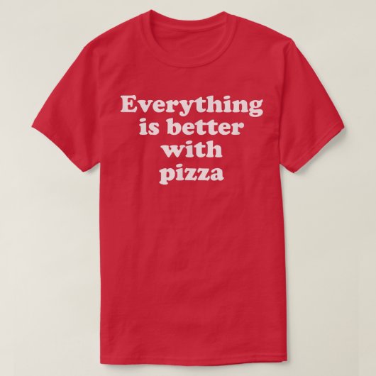 Alles is beter met Pizza T-Shirt (Design voorkant)