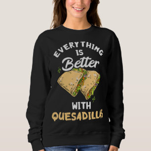 Alles is beter met Quesadillas uit Mexico Trui