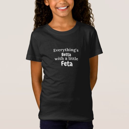Alles is Betta met een kleine feta-Griekse prijsop T-shirt (Voorkant)