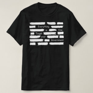 alles is goed vertrouw uw regering t-shirt