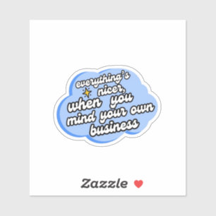 Alles is leuker als je je met je eigen zaken bemoe sticker