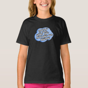 Alles is leuker als je je met je eigen zaken bemoe t-shirt
