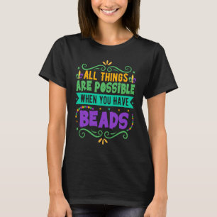 Alles is mogelijk als je kralen hebt Mardi T-shirt