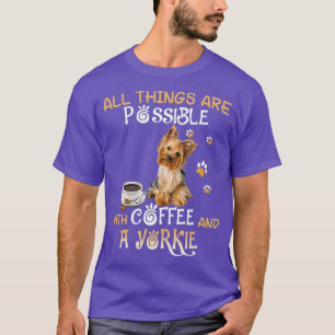 Alles is mogelijk met koffie en een Yorkie T-shirt