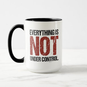 Alles Is Niet Onder Controle Sarcastische Quote Mok
