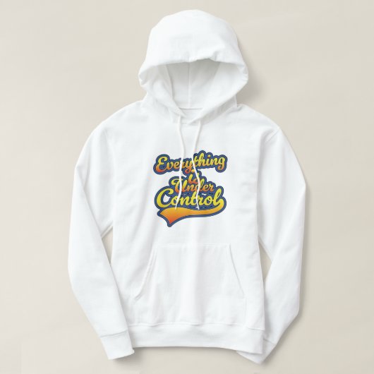 Alles is onder controle hoodie (Design voorkant)