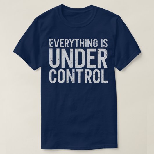 Alles is onder controle - Pro Motivation quote T-shirt (Design voorkant)