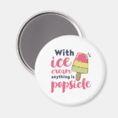Alles is populair grappig Ice Cream Lover Puns Magneet (Voorkant / Achterkant)