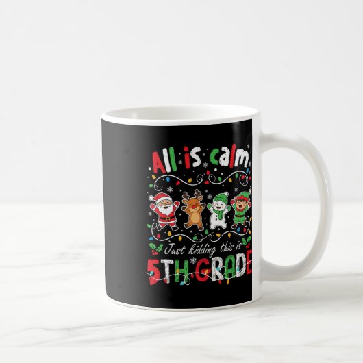 Alles is rustig, grapje, dit is 5e klas Kerstmis Koffiemok (Rechts)