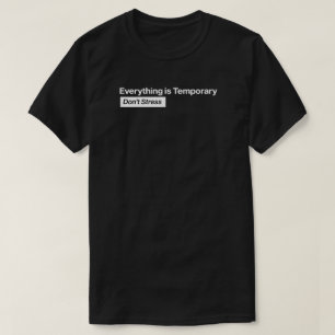 Alles is tijdelijk, stress niet t-shirt