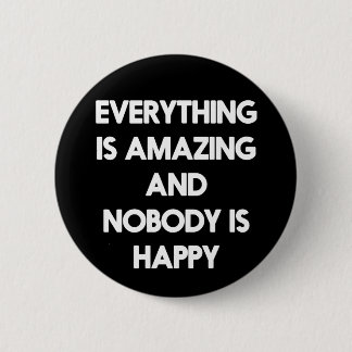 Alles is verbazingwekkend en niemand is blij. ronde button 5,7 cm