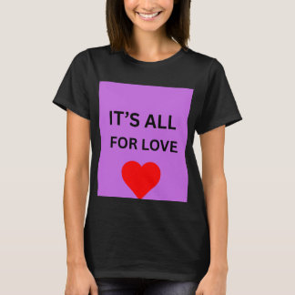 Alles is voor Liefde Inspirerende T-Shirt