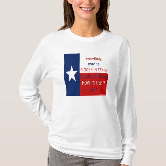 Alles kan groter zijn in Texas... T-shirt (Voorkant)