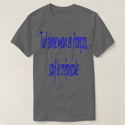 Alles klinkt beter in het Frans behalve 1 T-shirt (Design voorkant)