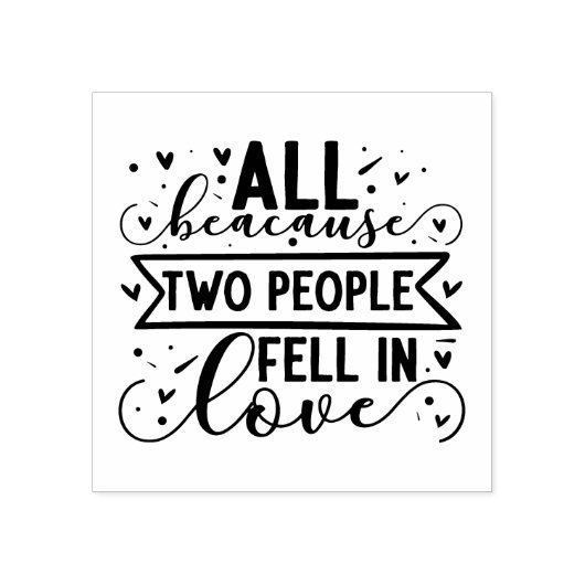Alles omdat twee mensen verliefd werden rubberstempel (Afrduk)