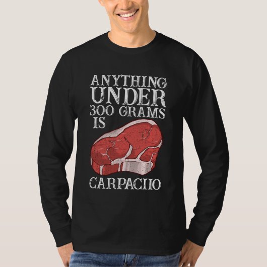 Alles onder 300 gram is carpaccio rauwe steak vlee t-shirt (Voorkant)