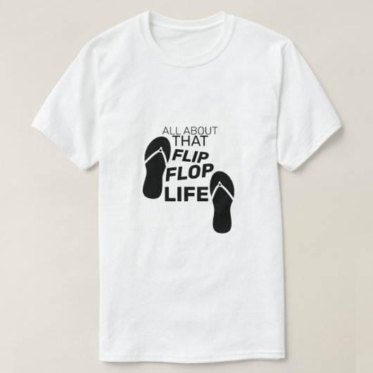 Alles over dat flipp Flop Life T-shirt (Design voorkant)