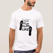 Alles over dat flipp Flop Life T-shirt (Voorkant)