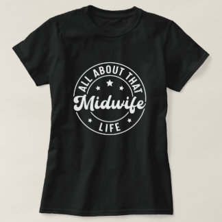 Alles over dat vroedvrouw leven arbeid en levering t-shirt