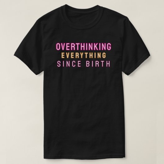 Alles overdenken sinds de geboorte t-shirt (Design voorkant)