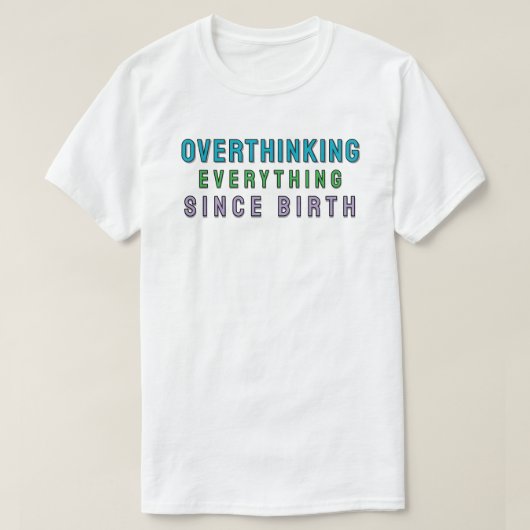 Alles sinds de geboorte overdenken t-shirt (Design voorkant)