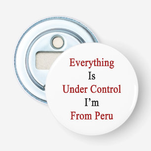 Alles staat onder controle, ik ben van Peru Button Flesopener