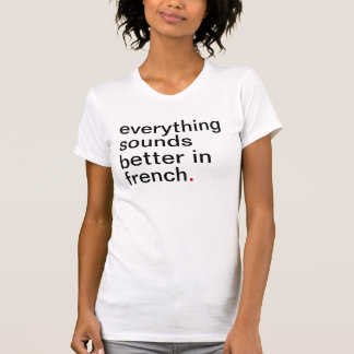 Alles van vrouwen klinkt beter in het Frans T-shirt