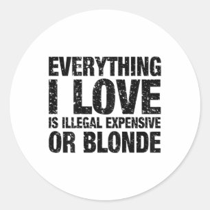 Alles waar ik van hou is illegaal, duur of blond ronde sticker