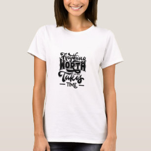 alles wat de moeite waard is kost tijd t-shirt
