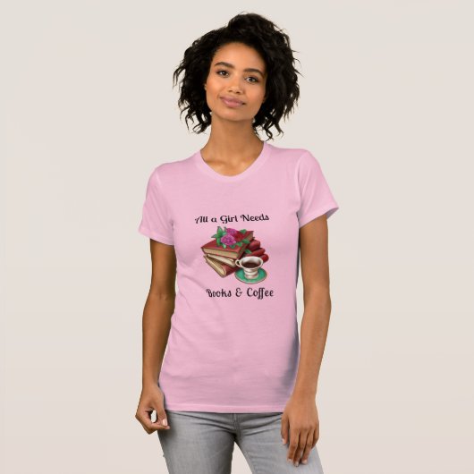 Alles wat een meisje nodig heeft | Boeken en koffi T-shirt (Voorkant volledig)